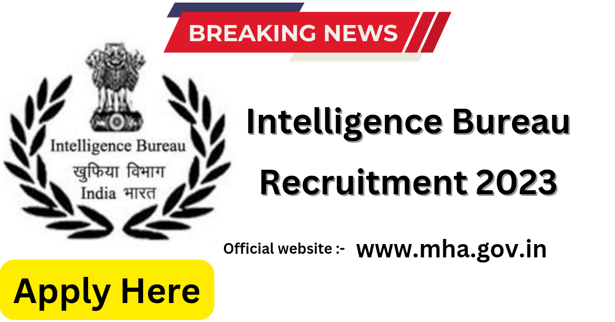 IB Recruitment 2023 Notification Out For 677 SA And MTS Vacancies Apply