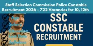 Staff Selection Commission Police Constable Recruitment 2026 – 722 Vacancies for 10, 12th Pass Candidates