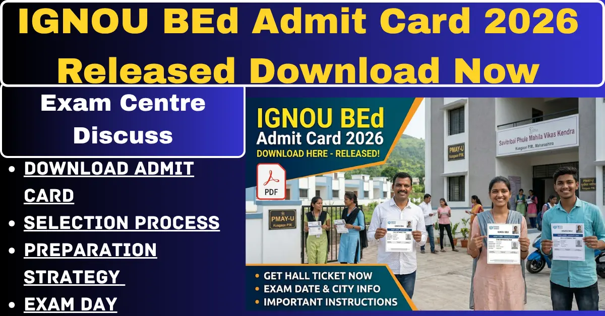 You are currently viewing IGNOU BEd Admit Card 2026 Released Download Now – What You Should Check Before Exam Day