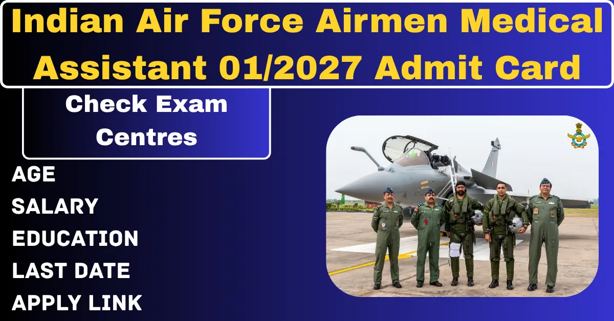 You are currently viewing Indian Air Force Airmen Medical Assistant 01/2027 Admit Card — Exam City Out, Don’t Leave Things to Chance Now