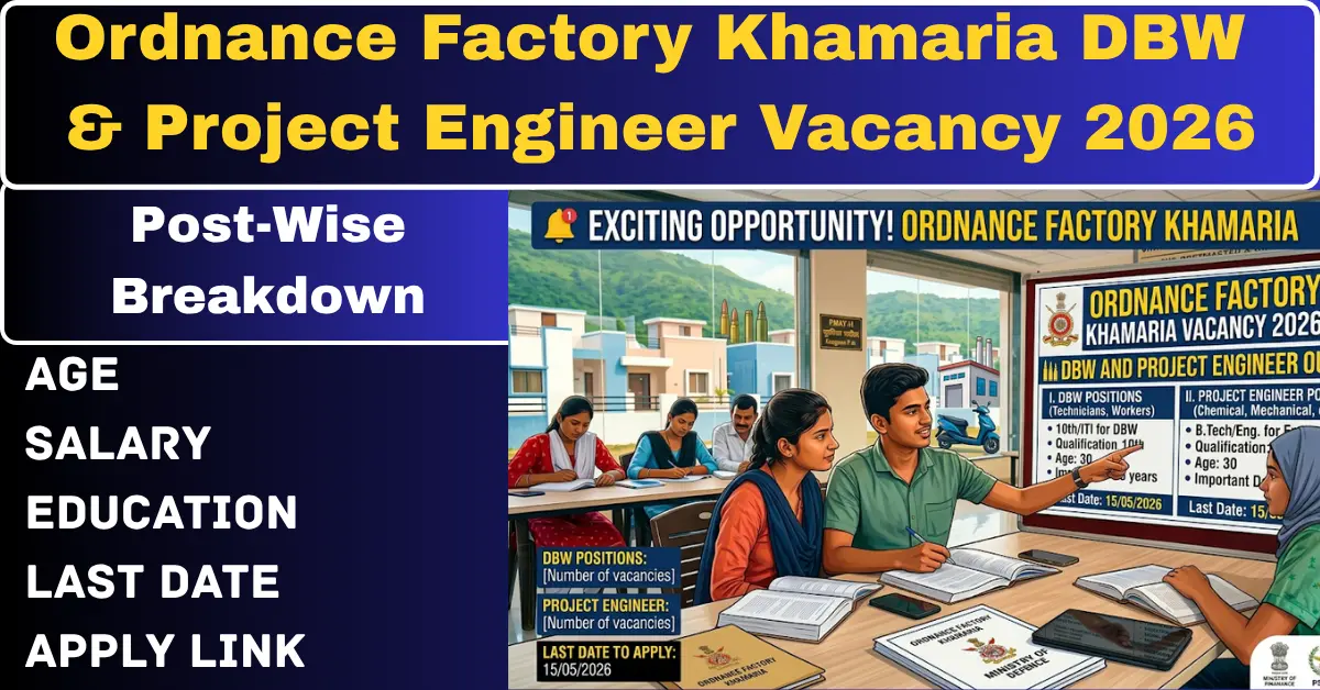 You are currently viewing Ordnance Factory Khamaria DBW and Project Engineer Vacancy 2026 – Should You Apply or Skip?